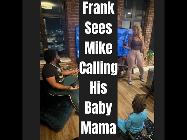 Frank sees “Mike Bless” calling his Baby Mama’s phone and asks her who that is