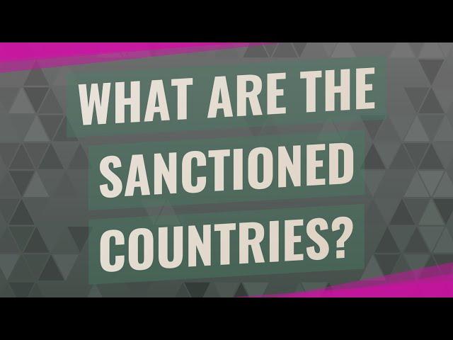 What are the sanctioned countries?