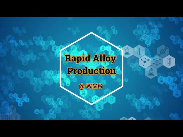 Rapid Alloy Production at WMG, University of Warwick, UK