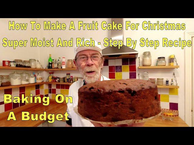 How To Make A Fruit Cake For Christmas - Super Moist And Rich - Step By Step Recipe