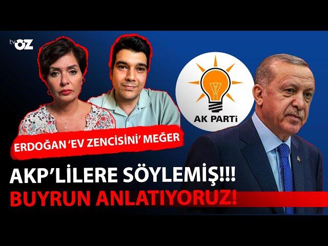 ERDOĞAN ‘EV ZENCİSİNİ’ MEĞER AKP’LİLERE SÖYLEMİŞ !!! BUYRUN ANLATIYORUZ