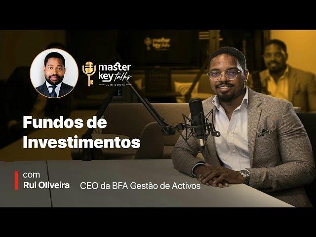 Rui Oliveira - Mercado Financeiro e os Fundos de Investimento | Master Key Talks