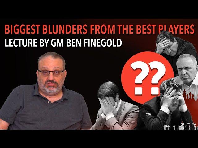 Biggest Blunders from Best Players: Lecture by GM Ben Finegold