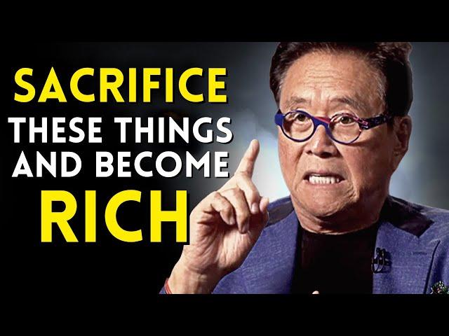 SACRIFICE These 10 THINGS In Your Life and You Will NEVER Be POOR Again! - Robert Kiyosaki