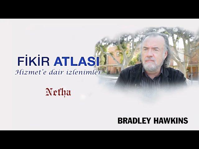 Bradley Hawkins | Fethullah Gülen Hocaefendi ve Hizmet'e dair izlenimler | Fikir Atlası 9.Bölüm