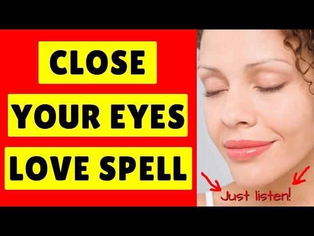 "Close Your Eyes" & They Will *LOVE YOU* FOREVER! - Easy Love Spell