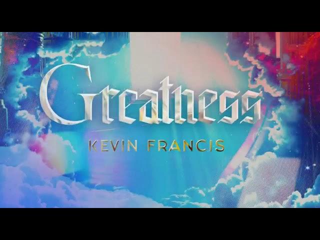 Kevin Francis - Greatness (Official Audio)