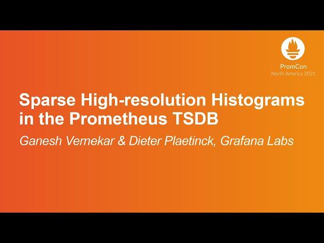 Sparse High-resolution Histograms in the Prometheus TSDB - Ganesh Vernekar & Dieter Plaetinck