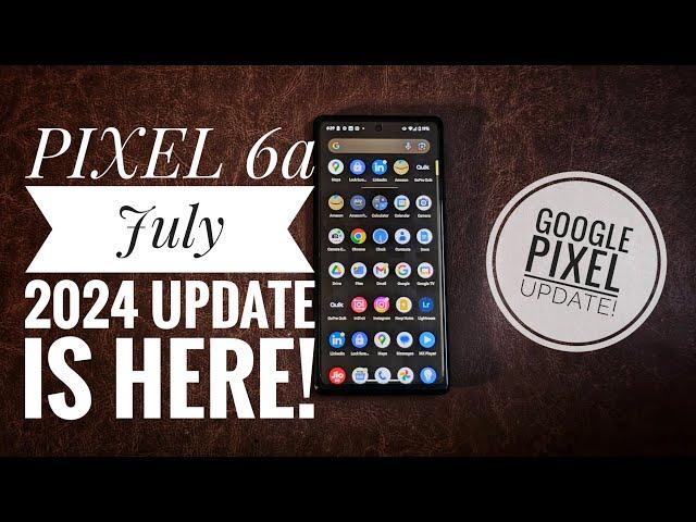 PIXEL 6a July 2024 Update Review | Should You Update Your Pixel? 