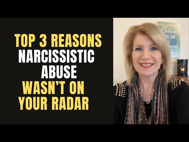 Top 3 Reasons Narcissistic Abuse Wasn’t on Your Radar