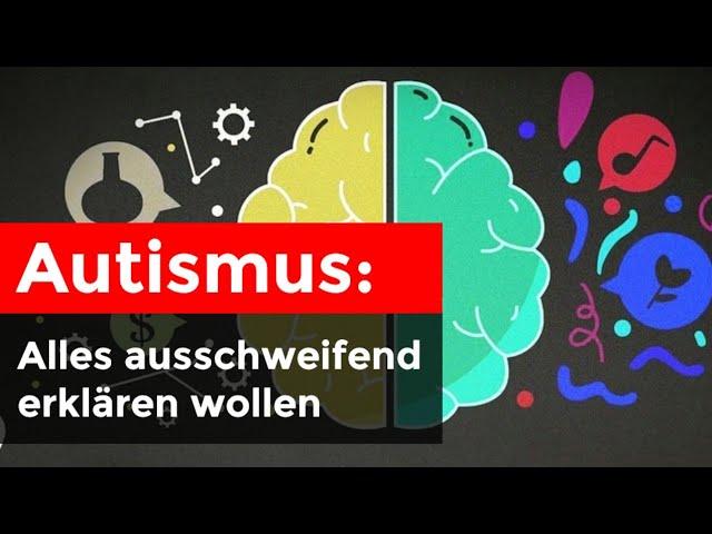 Autismus: Alles sehr ausschweifend erklären (overexplaining)