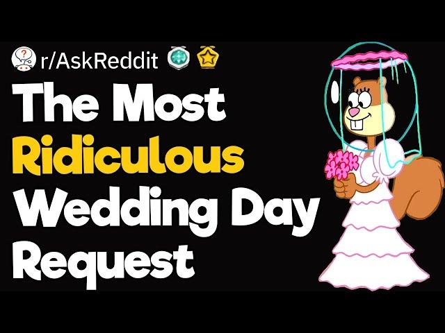 The Most Ridiculous Wedding Day Request