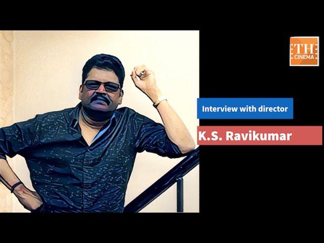 Tete-a-tete with director K.S. Ravikumar