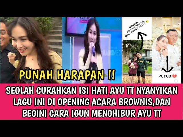 BIKIN NYES3K !! BAK CURAHKAN ISI HATI AYU TT NYANYIKAN LAGU INI DI OPENING ACARA BROWNIS