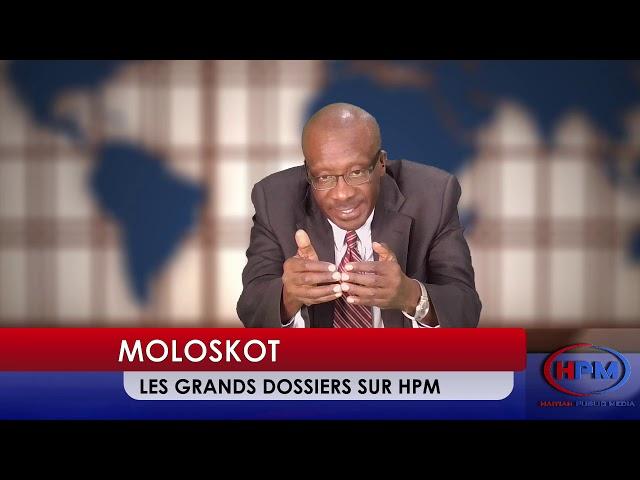 HPM MOLOSKOT LES GRANDS DOSSIERS - HAITIAN PUBLIC MEDIA 11-23-19