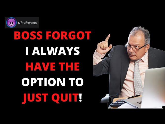 Boss Forgot I Can Always Just Quit! r/ProRevenge | Best Of Reddit Pro Revenge