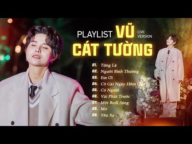 Vũ Cát Tường Playlist Mới Nhất 2024 | Từng Là, Người Bình Thường, Mơ, Em Ơi, Có Người - Live Version