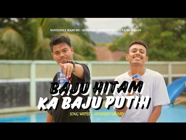 Baju Putih Ka Baju Hitam - Novedly Hahury Ft Mikhael Ohoirenan & Ruul Hurasan