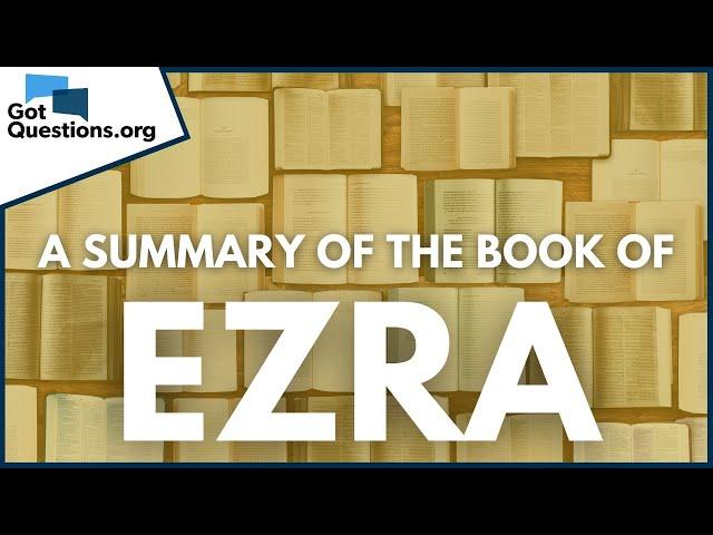 A Summary of the Book of Ezra | GotQuestions.org