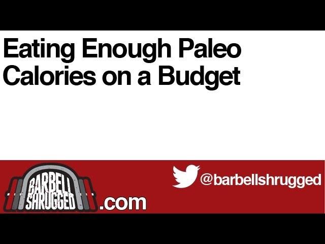 Eating Enough Paleo Calories on a Budget - The Daily BS 107