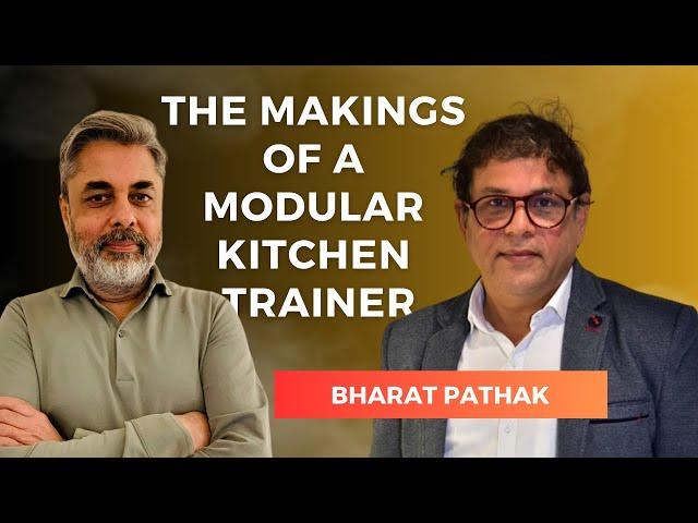 BHARAT PATHAK: The Makings of a Modular Kitchen Trainer