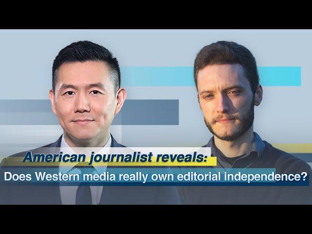 American journalist reveals: Does western media really own editorial independence?