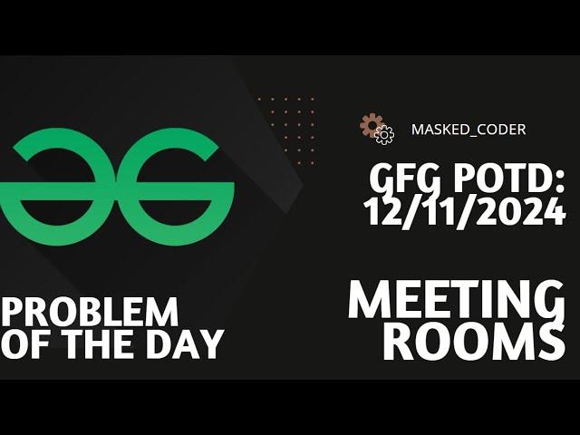 Meeting Rooms | gfg potd | 12-11-2024 | GFG Problem of The Day