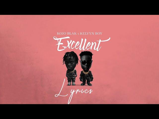 KOJO BLAK ft Kelvyn boy - EXCELLENT Lyrics