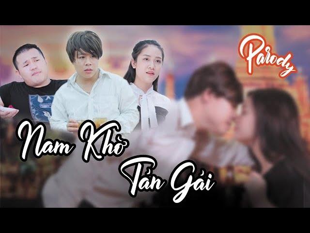 Nam Khờ Tán Gái ( Đúng Người Đúng Thời Điểm Parody  ) - Nguyễn Đức Nam