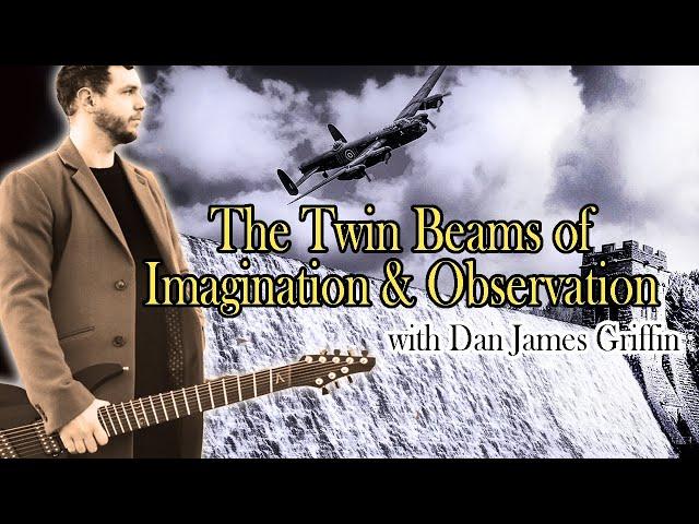 The Twin Beams of Imagination & Observation | Feat. DAN JAMES GRIFFIN