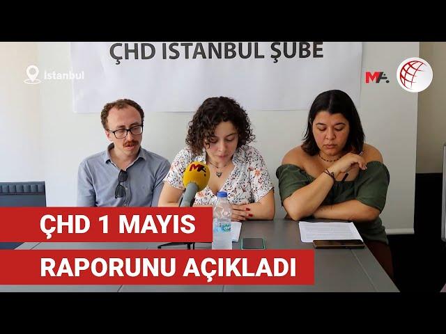 ÇHD 1 Mayıs’ta yaşanan hak ihlalleri raporunu açıkladı