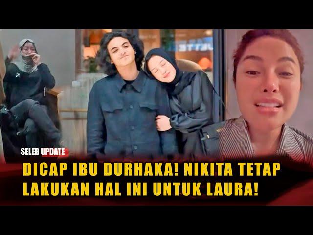 bukti kasih ibu sepanjang masa! nikita lakukan ini diam diam meski dicap ibu durhaka oleh laura