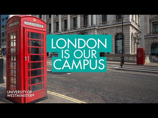 University of Westminster - London Is Our Campus