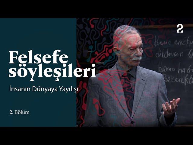 Teoman Duralı ile Felsefe Söyleşileri | İnsanın Dünyaya Yayılışı | 2. Bölüm @trt2