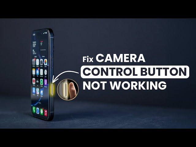 How to Fix the Camera Control Button Not Working on iPhone 16 Pro?