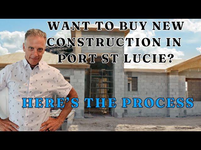 Want to buy new construction in Port St Lucie? Here's the process.