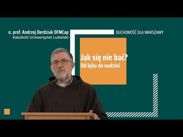 Jak się nie bać? Od lęku do nadziei - o. prof. Andrzej Derdziuk, Duchowość dla Warszawy