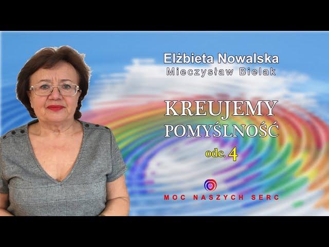 Elżbieta Nowalska & Mieczysław Bielak  - Kreujemy Pomyślność odc. 4/4.