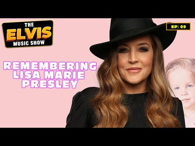 Remembering Lisa Marie Presley | The Elvis Music Show #09