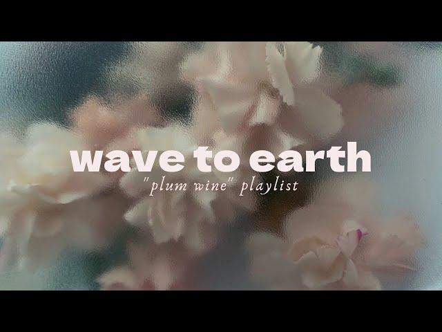 [ PLAYLIST ] wave to earth - "plum wine" playlist