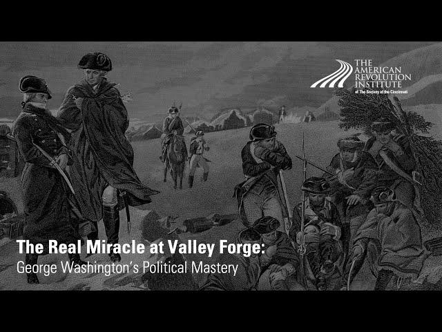 The Real Miracle at Valley Forge: George Washington's Political Mastery | David O. Stewart