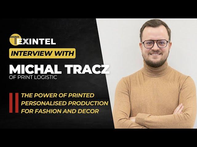 TEXINTEL LIVE INTERVIEW WITH MICHAL TRACZ OF PRINT LOGISTIC AT TECHTEXTIL