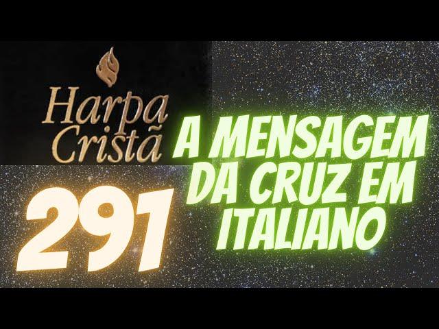 Harpa Cristã - 291 - A Mensagem da Cruz em Italiano