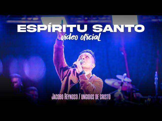 ESPIRITU SANTO | VIDEO OFICIAL | JACOBO REYNOSO | LOS UNGIDOS DE CRISTO