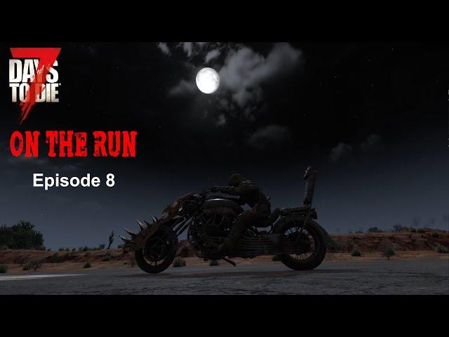 7 Days to Die 1.0 | On The Run Series | Episode 8