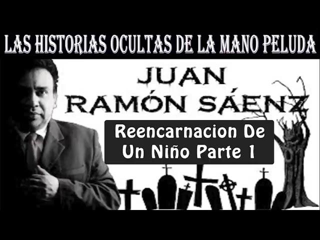 JUAN RAMÓN SAENZ - Reencarnacion de un niño Parte 1 - LA MANO PELUDA