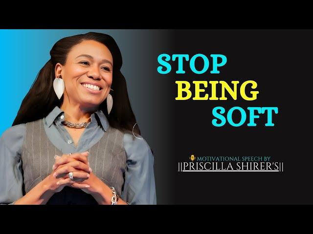 Stop Being Soft || The Most Powerful Motivational Speech  PRISCILLA SHIRER'S ||