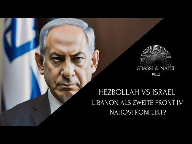 Hezbollah vs Israel - Libanon als zweite Front im Nahostkonflikt? - Grassl & Matei #053