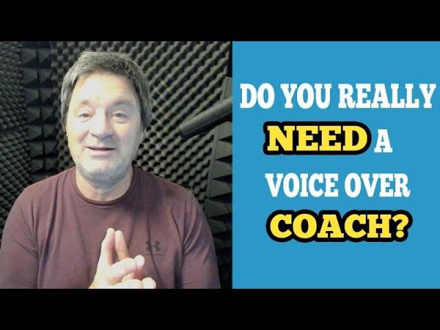 Do You Really Need a Voice Over Coach???