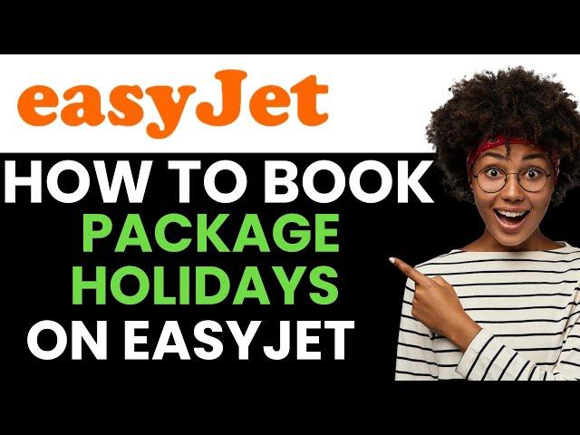 How To Book Package Holidays On Easy Jet 2024